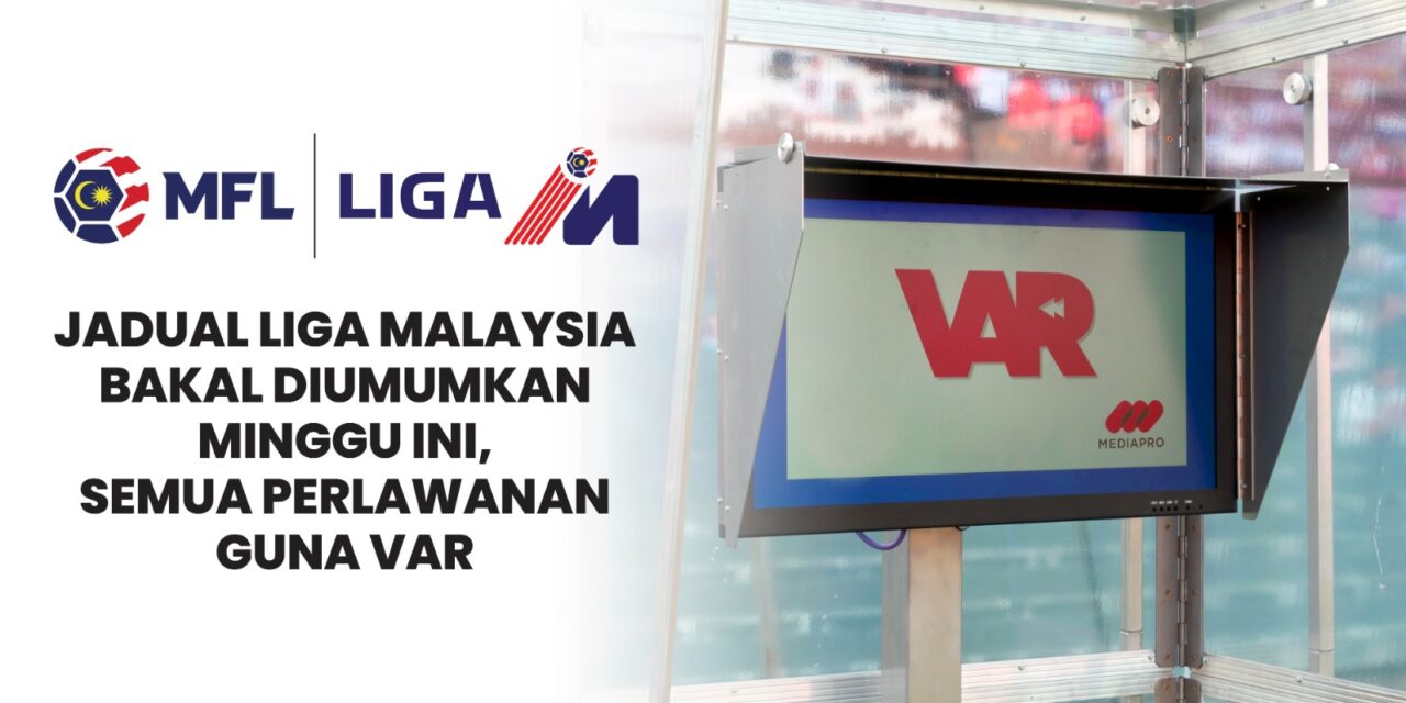 Jadual Liga Malaysia bakal diumum minggu ini, semua perlawanan guna VAR